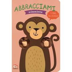 Abbracciami Scimmietta. Ediz. A Colori Abbracciami Scimmietta. Ediz. A Colori