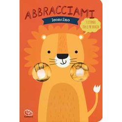 Abbracciami Leoncino. Ediz. A Colori Abbracciami Leoncino. Ediz. A Colori