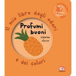 Profumi Buoni. Il Mio Libro Degli Odori E Dei Colori. Nuova Ediz. Profumi Buoni. Il Mio Libro Degli Odori E Dei Colori. Nuova Ediz.
