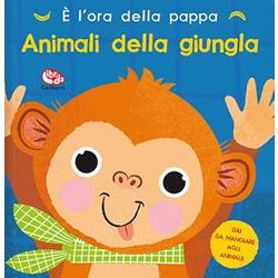 È L'ora Della Pappa. Animali Della Giungla. Ediz. A Colori È L'ora Della Pappa. Animali Della Giungla. Ediz. A Colori