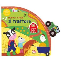 Il Trattore. Muovi E Gioca. Ediz. A Colori Il Trattore. Muovi E Gioca. Ediz. A Colori