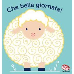 Che Bella Giornata. Il Mio Primo Libro Di Stoffa. Ediz. A Colori Che Bella Giornata. Il Mio Primo Libro Di Stoffa. Ediz. A Colori