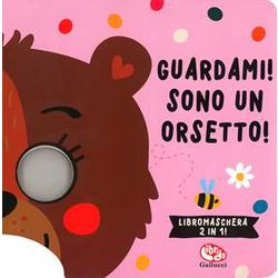 Guardami! Sono Un Orsetto! Libri Maschera. Ediz. A Colori Guardami! Sono Un Orsetto! Libri Maschera. Ediz. A Colori