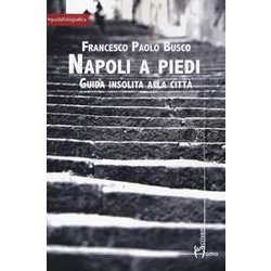 Napoli A Piedi. Guida Insolita Alla CittÃ