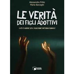 Le Verità Dei Figli Adottivi. Luci E Ombre Dell’Adozione Internazionale Le Verità Dei Figli Adottivi. Luci E Ombre Dell’Adozione Internazionale