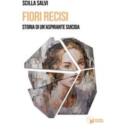 Fiori Recisi. Storia Di Un'aspirante Suicida Fiori Recisi. Storia Di Un'aspirante Suicida
