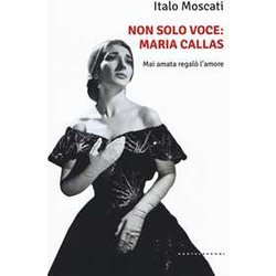 Non Solo Voce: Maria Callas: Mai Amata Regalo' L'amore Non Solo Voce: Maria Callas: Mai Amata Regalo' L'amore