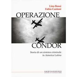 Operazione Condor: Storia Di Un Sistema Criminale In America Latina Operazione Condor: Storia Di Un Sistema Criminale In America Latina