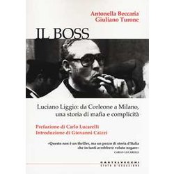 Il Boss: Luciano Liggio Da Corleone A Milano Una Storia Di Mafia E Complicita'