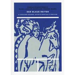 Der Blaue Reiter: Il Cavaliere Azzurro: Affinità Spirituali E Poetiche Der Blaue Reiter: Il Cavaliere Azzurro: Affinità Spirituali E Poetiche