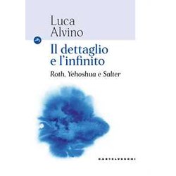 Il Dettaglio E L’Infinito: Roth, Yehoshua E Salter Il Dettaglio E L’Infinito: Roth, Yehoshua E Salter