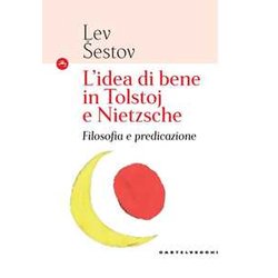 L'idea Di Bene In Tolstoj E Nietzsche: Filosofia E Predicazione L'idea Di Bene In Tolstoj E Nietzsche: Filosofia E Predicazione