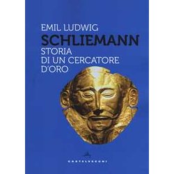 Schliemann: Storia Di Un Cercatore D’Oro Schliemann: Storia Di Un Cercatore D’Oro