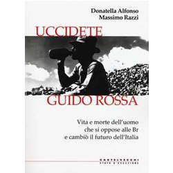 Uccidete Guido Rossa: Vita E Morte Dell’Uomo Che Si Oppose Alle Br E Cambiò Il Futuro Dell’Italia Uccidete Guido Rossa: Vita E Morte Dell’Uomo Che Si Oppose Alle Br E Cambiò Il Futuro Dell’Italia