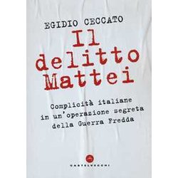Il Delitto Mattei: Complicità Italiane In Un’Operazione Segreta Della Guerra Fredda Il Delitto Mattei: Complicità Italiane In Un’Operazione Segreta Della Guerra Fredda