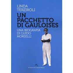 Un Pacchetto Di Gauloises: Una Biografia Di Guido Morselli Un Pacchetto Di Gauloises: Una Biografia Di Guido Morselli