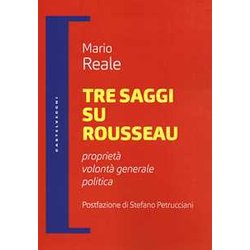 Tre Saggi Su Rousseau: Proprietà , Volontà Generale, Politica Tre Saggi Su Rousseau: Proprietà , Volontà Generale, Politica
