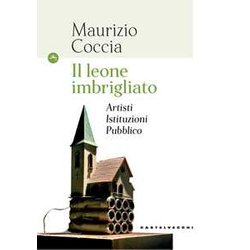Il Leone Imbrigliato: Artisti Istituzioni Pubblico Il Leone Imbrigliato: Artisti Istituzioni Pubblico
