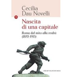 Nascita Di Una Capitale: Roma Dal Mito Alla Realtà (1870-1915)