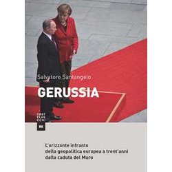 Gerussia: L’Orizzonte Infranto Della Geopolitica Europea A Trent’Anni Dalla Caduta Del Muro Gerussia: L’Orizzonte Infranto Della Geopolitica Europea A Trent’Anni Dalla Caduta Del Muro