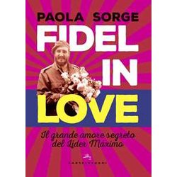 Fidel In Love: Il Grande Amore Segreto Del LÃDer MáXimo Fidel In Love: Il Grande Amore Segreto Del LÃDer MáXimo
