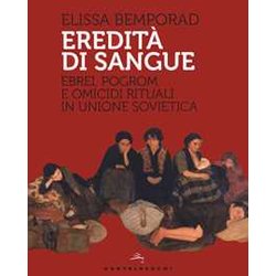 Eredità Di Sangue: Ebrei, Pogrom E Omicidi Rituali In Unione Sovietica Eredità Di Sangue: Ebrei, Pogrom E Omicidi Rituali In Unione Sovietica