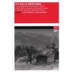 Via Dalla Montagna. «Lo Spopolamento Montano In Italia» (1932-1938) E La Ricerca Sull’Area Friulana Di Michele Gortani E Giacomo Pittoni Via Dalla Montagna. «Lo Spopolamento Montano In Italia» (1932-1938) E La Ricerca Sull’Area Friulana Di Michele Gortani E Giacomo Pittoni