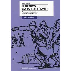 Il Nemico Su Tutti I Fronti. Propaganda E Satira Nella Grande Guerra. Con Dvd Video Il Nemico Su Tutti I Fronti. Propaganda E Satira Nella Grande Guerra. Con Dvd Video