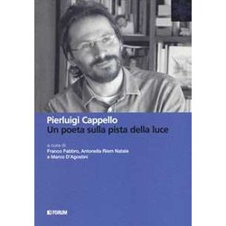 Pierluigi Cappello. Un Poeta Sulla Pista Della Luce Pierluigi Cappello. Un Poeta Sulla Pista Della Luce