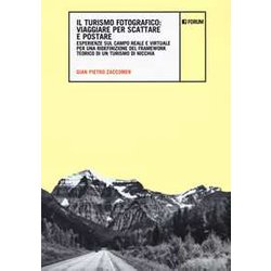 Il Turismo Fotografico. Viaggiare Per Scattare E Postare. Esperienze Sul Campo Reale E Virtuale Per Una Ridefinizione Del Framework Teorico Di Un Turismo Di Nicchia Il Turismo Fotografico. Viaggiare Per Scattare E Postare. Esperienze Sul Campo Reale E Virtuale Per Una Ridefinizione Del Framework Teorico Di Un Turismo Di Nicchia