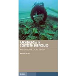 Archeologia In Contesto Subacqueo. Ambienti Di Ricerca E Metodi
