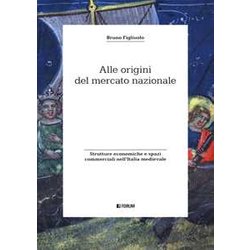 Alle Origini Del Mercato Nazionale. Strutture Economiche E Spazi Commerciali Nell'italia Medievale Alle Origini Del Mercato Nazionale. Strutture Economiche E Spazi Commerciali Nell'italia Medievale