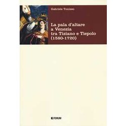 La Pala D'altare A Venezia Tra Tiziano E Tiepolo (1580-1720)