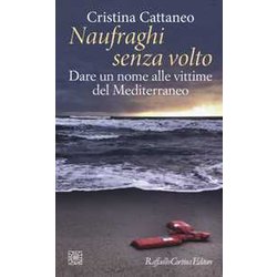 Naufraghi Senza Volto. Dare Un Nome Alle Vittime Del Mediterraneo Naufraghi Senza Volto. Dare Un Nome Alle Vittime Del Mediterraneo