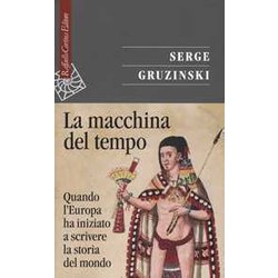 La Macchina Del Tempo. Quando L'europa Ha Iniziato A Scrivere La Storia Del Mondo La Macchina Del Tempo. Quando L'europa Ha Iniziato A Scrivere La Storia Del Mondo