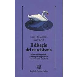 Il Disagio Del Narcisismo. Dilemmi Diagnostici E Strategie Terapeutiche Con I Pazienti Narcisisti Il Disagio Del Narcisismo. Dilemmi Diagnostici E Strategie Terapeutiche Con I Pazienti Narcisisti