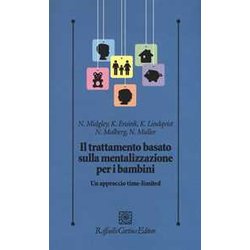 Il Trattamento Basato Sulla Mentalizzazione Per I Bambini. Un Approccio Time-Limited Il Trattamento Basato Sulla Mentalizzazione Per I Bambini. Un Approccio Time-Limited