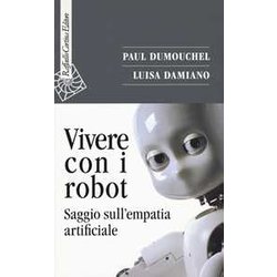 Vivere Con I Robot. Saggio Sull'empatia Artificiale Vivere Con I Robot. Saggio Sull'empatia Artificiale