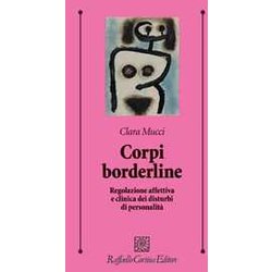 Corpi Borderline. Regolazione Affettiva E Clinica Dei Disturbi Di Personalità Corpi Borderline. Regolazione Affettiva E Clinica Dei Disturbi Di PersonalitÃ