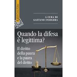 Quando La Difesa è Legittima? Il Diritto Della Paura E La Paura Del Diritto Quando La Difesa è Legittima? Il Diritto Della Paura E La Paura Del Diritto
