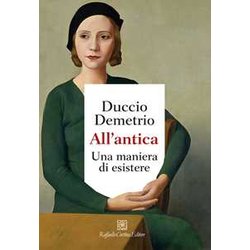 All'antica. Una Maniera Di Esistere All'antica. Una Maniera Di Esistere