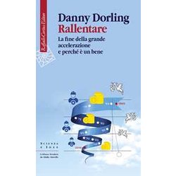 Rallentare. La Fine Della Grande Accelerazione E Perché è Un Bene Rallentare. La Fine Della Grande Accelerazione E Perché è Un Bene