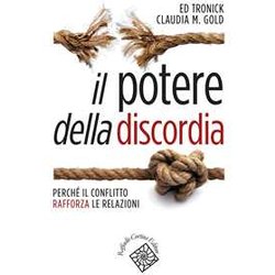 Il Potere Della Discordia. Perché Il Conflitto Rafforza Le Relazioni Il Potere Della Discordia. Perché Il Conflitto Rafforza Le Relazioni