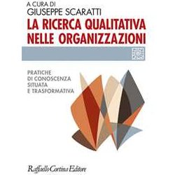 La Ricerca Qualitativa Nelle Organizzazioni. Pratiche Di Conoscenza Situata E Trasformativa La Ricerca Qualitativa Nelle Organizzazioni. Pratiche Di Conoscenza Situata E Trasformativa