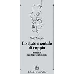 Lo Stato Mentale Di Coppia. Il Modello Tavistock Relationships Lo Stato Mentale Di Coppia. Il Modello Tavistock Relationships