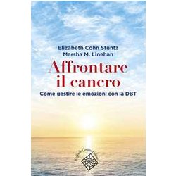 Affrontare Il Cancro. Governare Le Emozioni Con La Dbt Affrontare Il Cancro. Governare Le Emozioni Con La Dbt