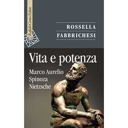 Vita E Potenza. Marco Aurelio, Spinoza, Nietzsche Vita E Potenza. Marco Aurelio, Spinoza, Nietzsche