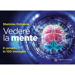 Vedere La Mente. Il Cervello In 100 Immagini. Ediz. A Colori Vedere La Mente. Il Cervello In 100 Immagini. Ediz. A Colori