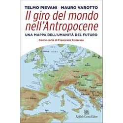 Il Giro Del Mondo Nell’Antropocene. Una Mappa Dell’Umanità Del Futuro Il Giro Del Mondo Nell’Antropocene. Una Mappa Dell’Umanità Del Futuro