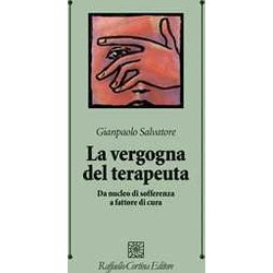 La Vergogna Del Terapeuta. Da Nucleo Di Sofferenza A Fattore Di Cura La Vergogna Del Terapeuta. Da Nucleo Di Sofferenza A Fattore Di Cura